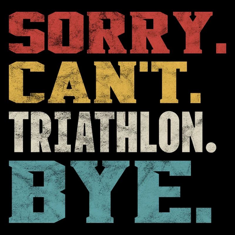 Sorry Can't Triathlon Bye - Triathlon Competition