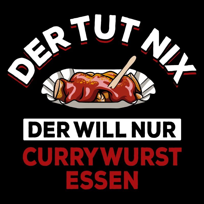 Der tut nix der will nur Currywurst essen - Spruch