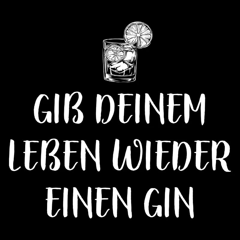Gib deinem Leben wieder einen Gin - Spruch