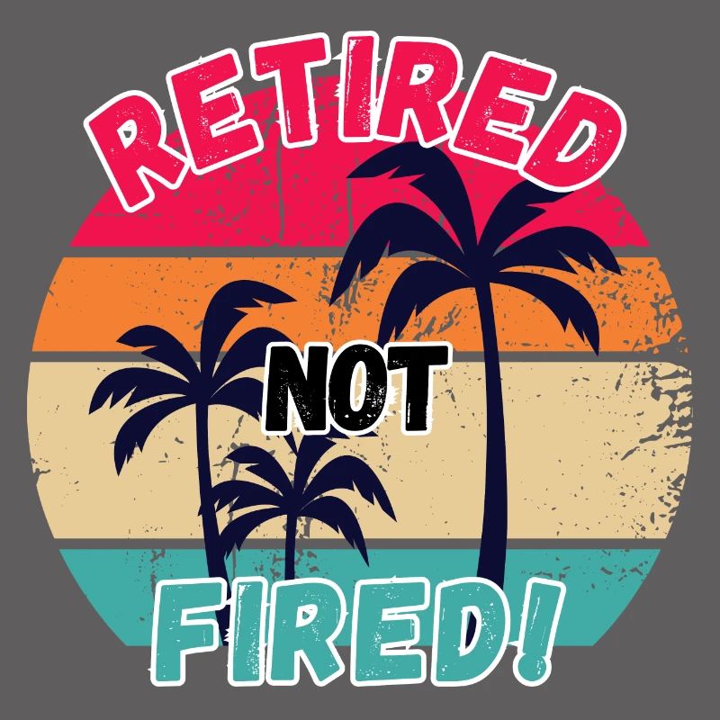 retired not fired, retired, not fired