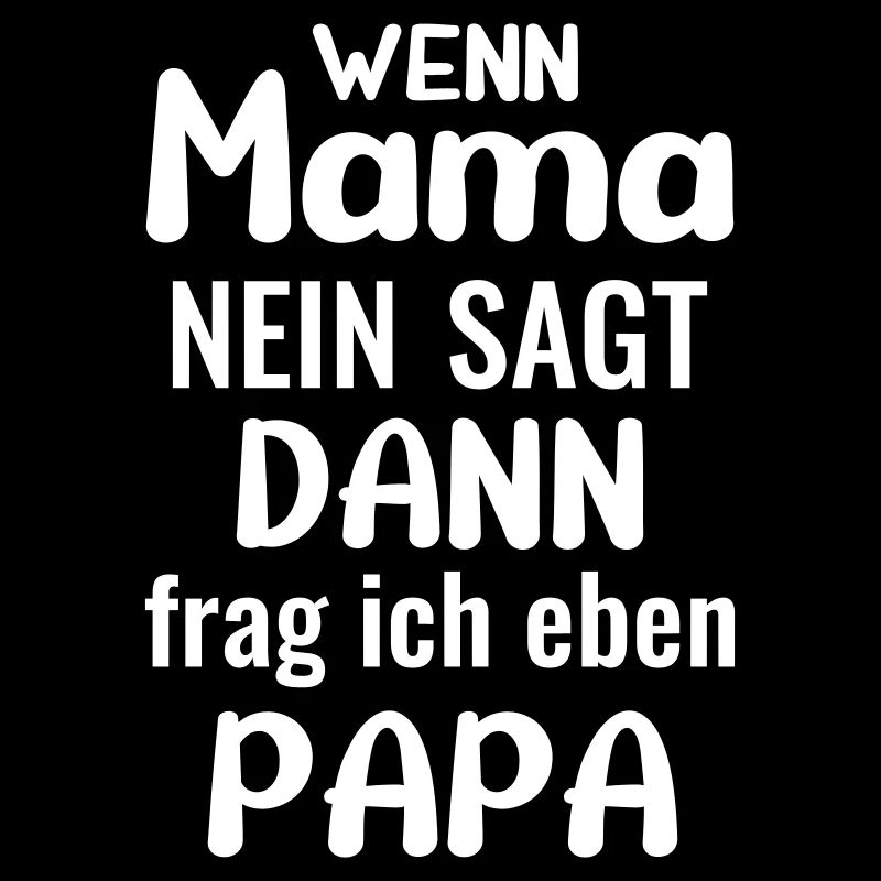 Si maman dit non, je demanderai simplement à papa et à son enfant.