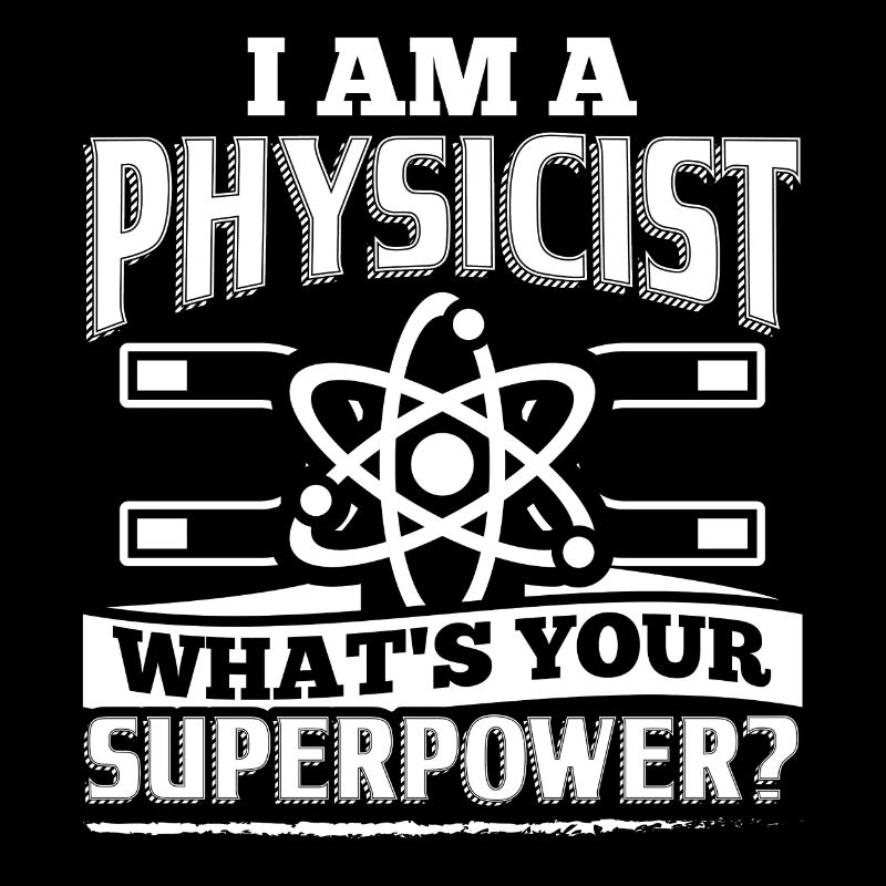 Funny Physics Physicist Shirt I Am A