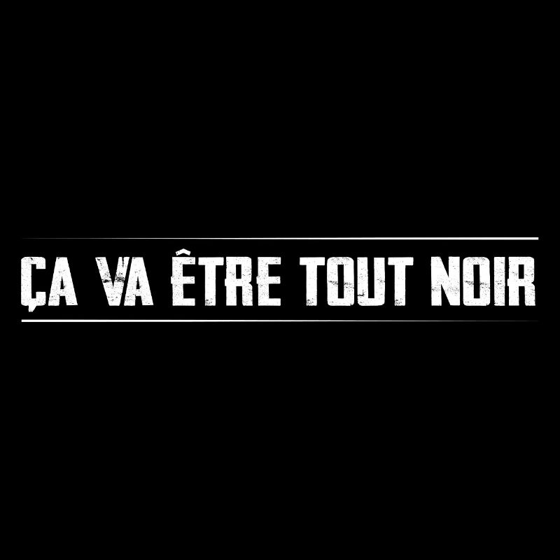 Ça va être tout noir