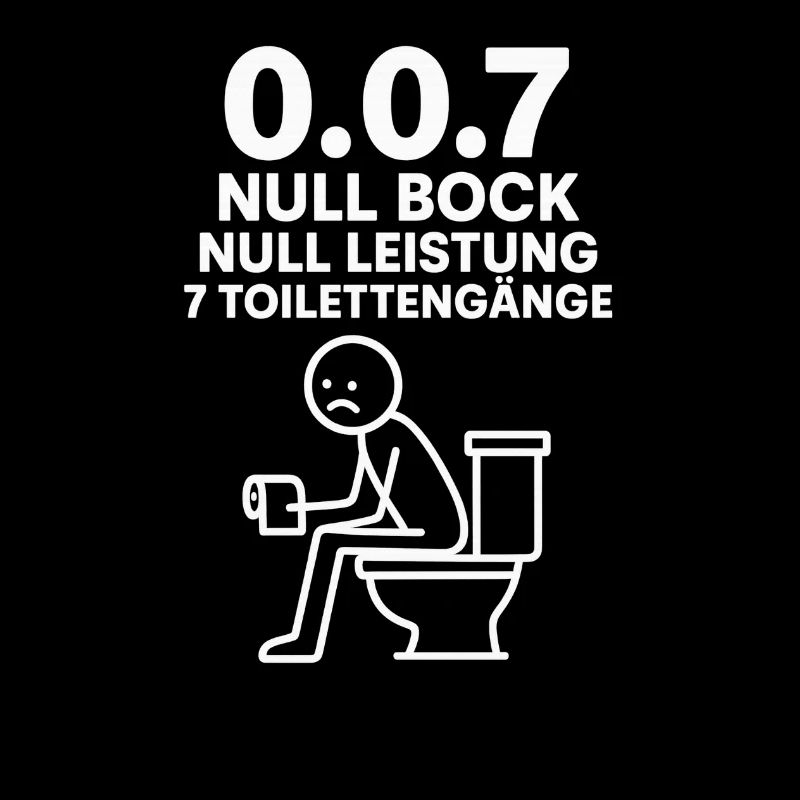 Null Bock , Null Leistung , 7 Toilettengänge