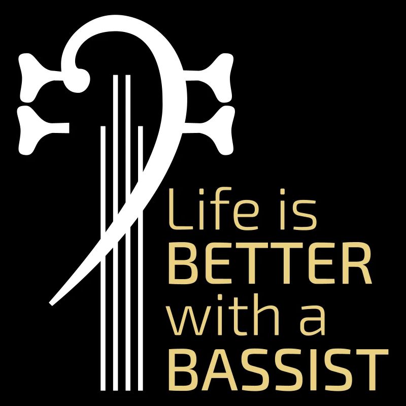 Das Leben ist besser mit einem Bassisten