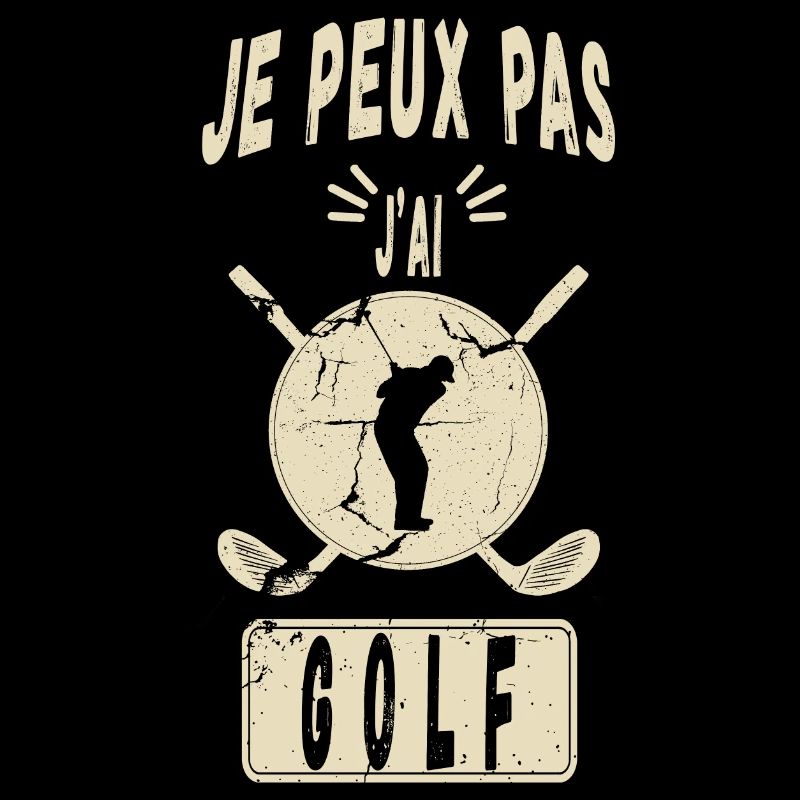 J'peux Pas J'ai Golf - Idée Cadeau Golfeur Golf