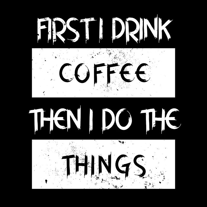 First I drink coffee Design