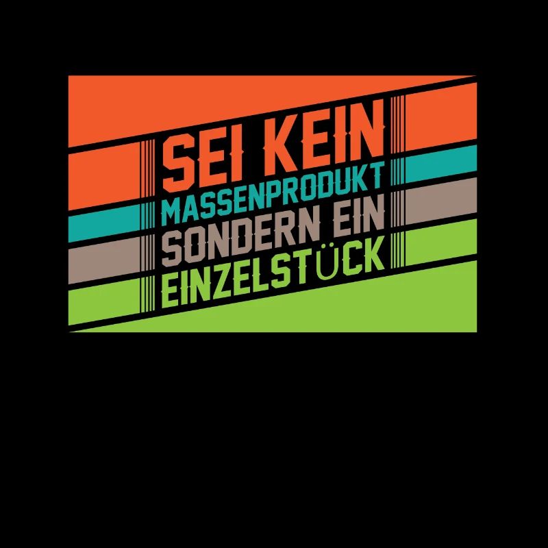 Sei kein Massenprodukt sondern ein Einzelstück