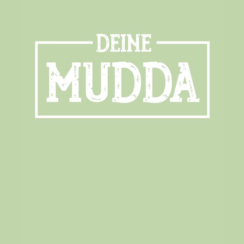 DEINE MUDDA ,DEINE MUTTER