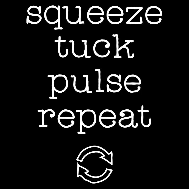 Squeez, Tuck, Pulse, Repeat