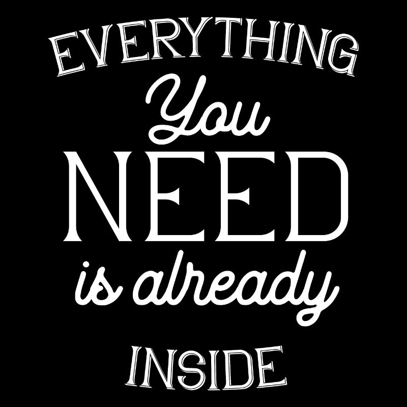 Everything you need is already inside