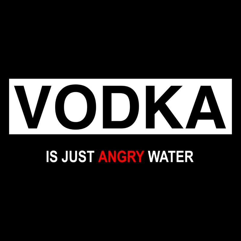 Vodka is just angry water
