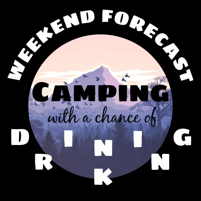 Weekend Forecast Camping With A Chance Of Drinking