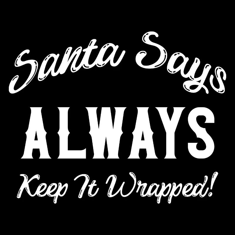 Santa says always keep it wrapped
