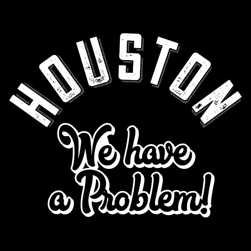 Houston we have a problem