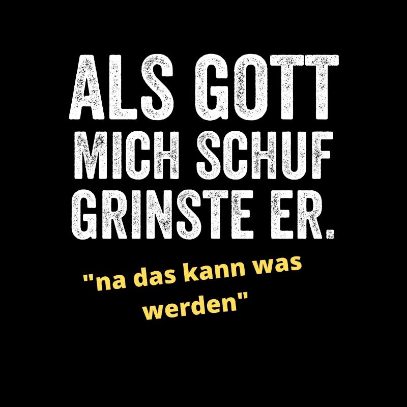 Als Gott mich schuf grinste er