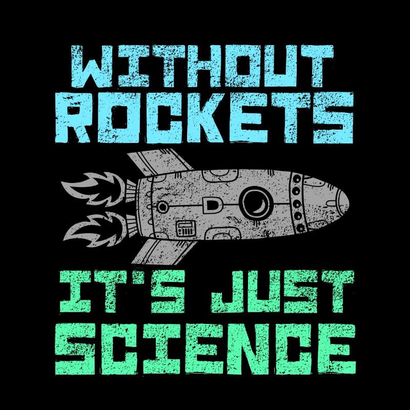 without ROCKETS it's just SCIENCE