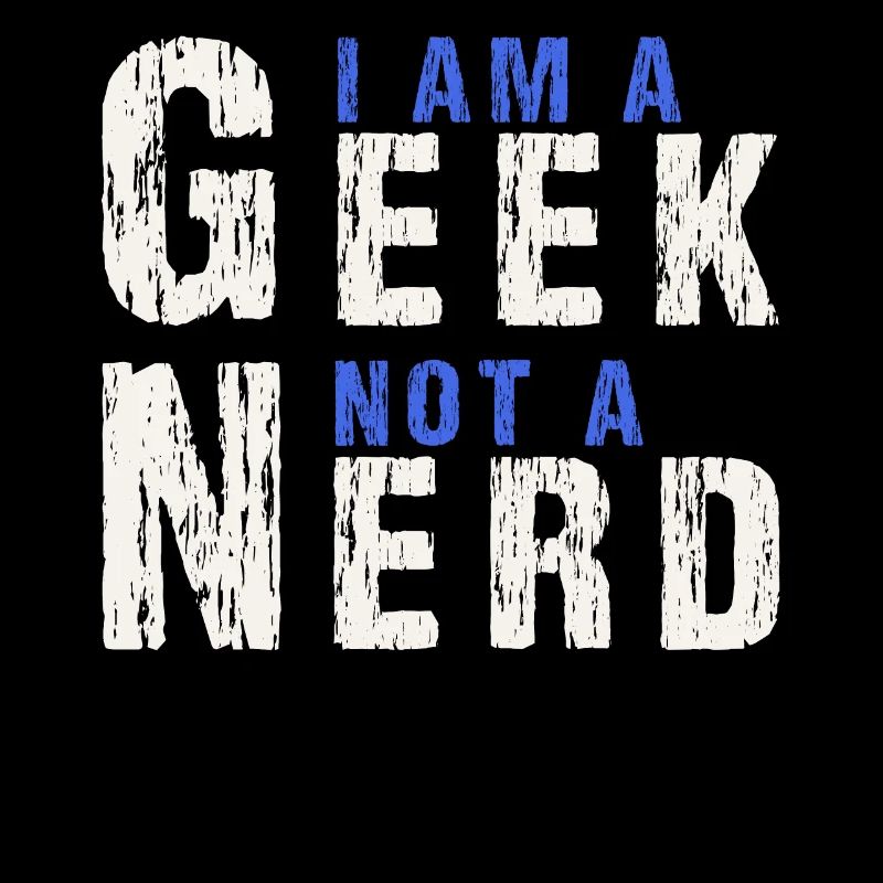 I Am A Geek Not A Nerd