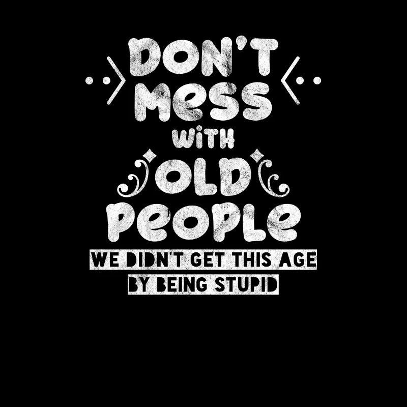 Don't Mess with Old People Funny Old People Gift