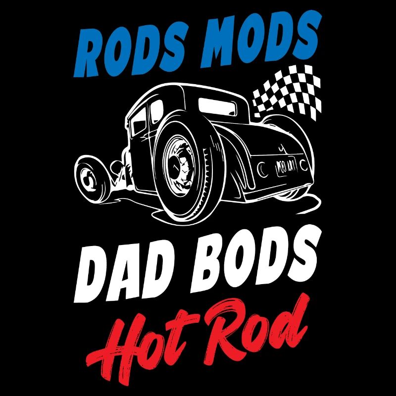 Rods Mods Dad Bods Funny Hot Rod