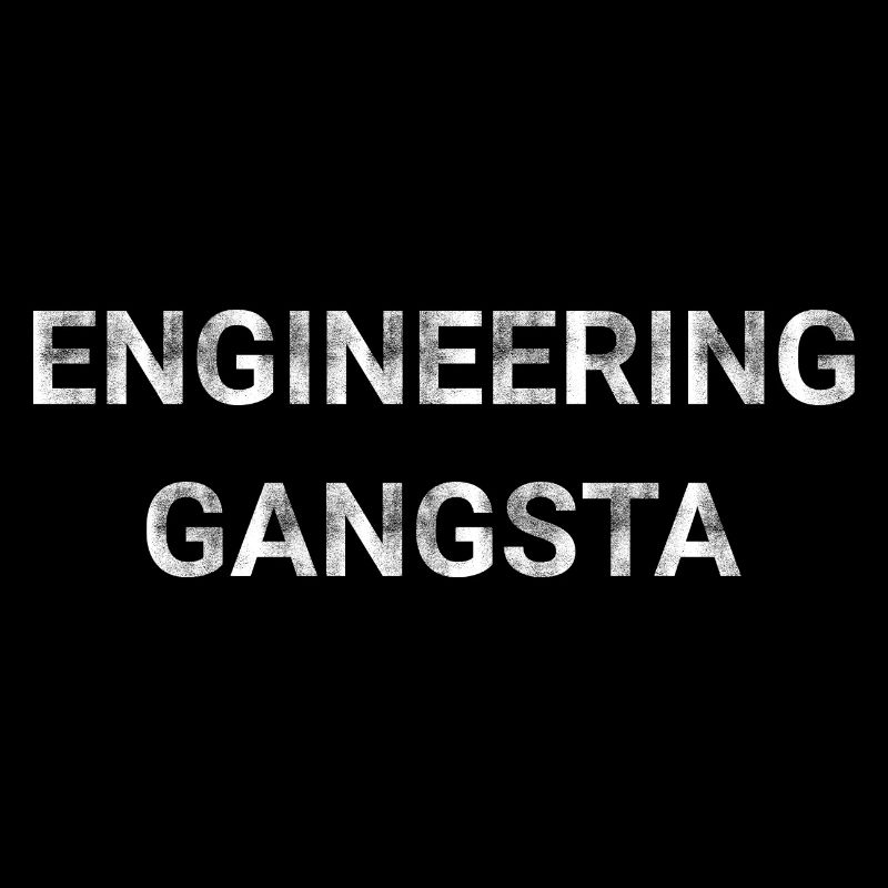 Engineering Gangsta