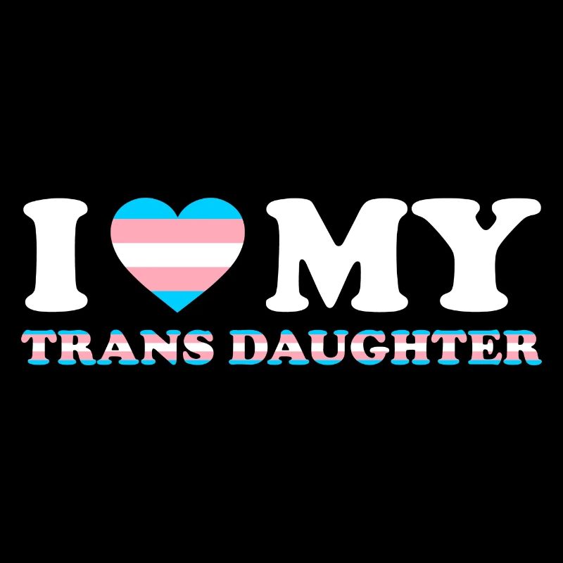 I Love (heart) my Trans Daughter