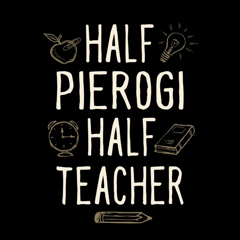 Half Pierogi Half Teacher Funny Professor Humor