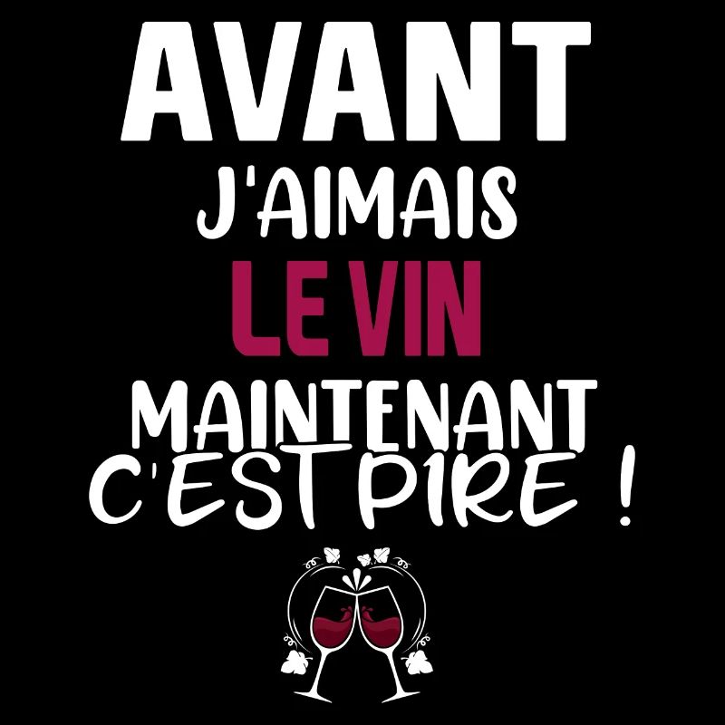 Avant j'aimais le vin maintenant c'est pire !
