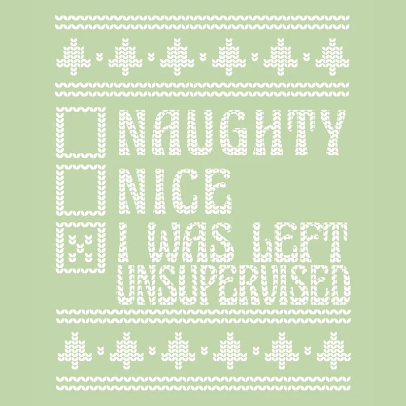 Nice Or Naughty Left Unsupervised Ugly Christmas