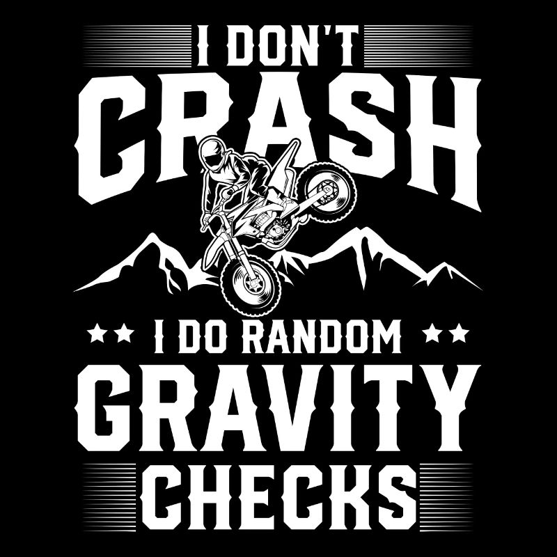 I Don't Crash I Do Random Gravity Checks Motocross