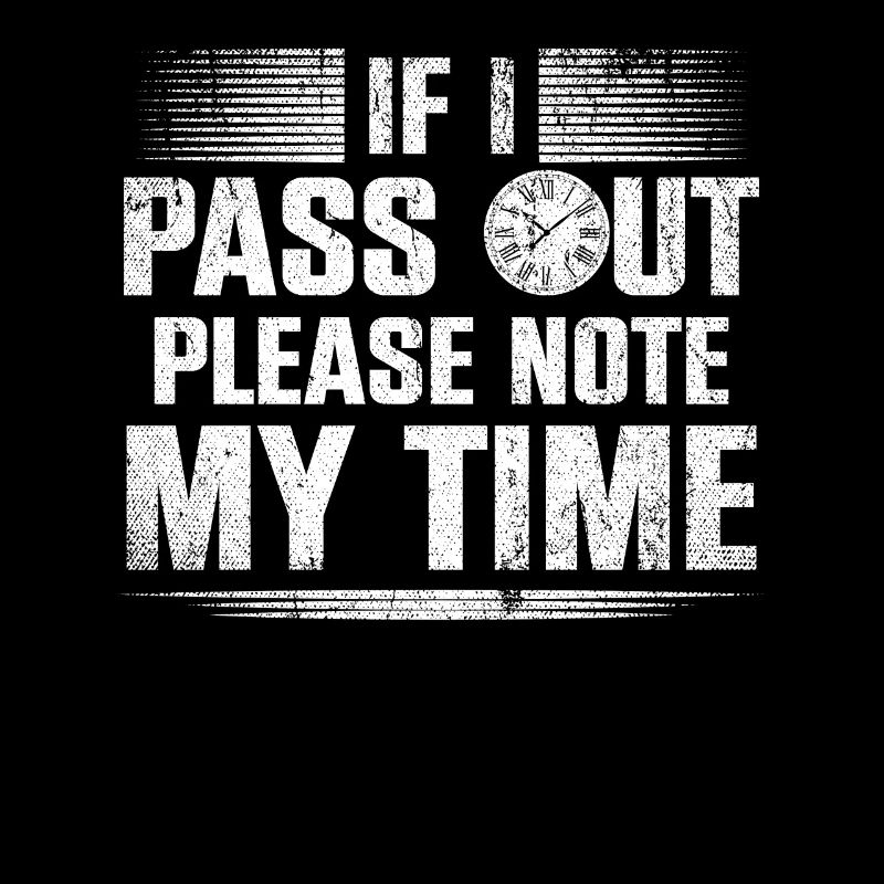 If I Pass Out Please Note My Time Sarkasmus Quote