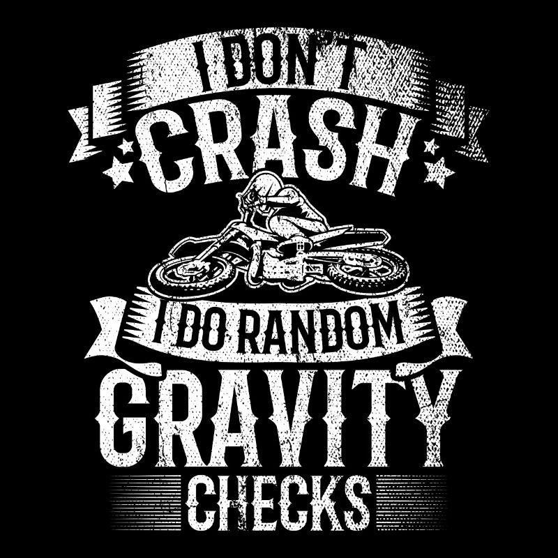 I Don't Crash I Do Random Gravity Checks Motocross
