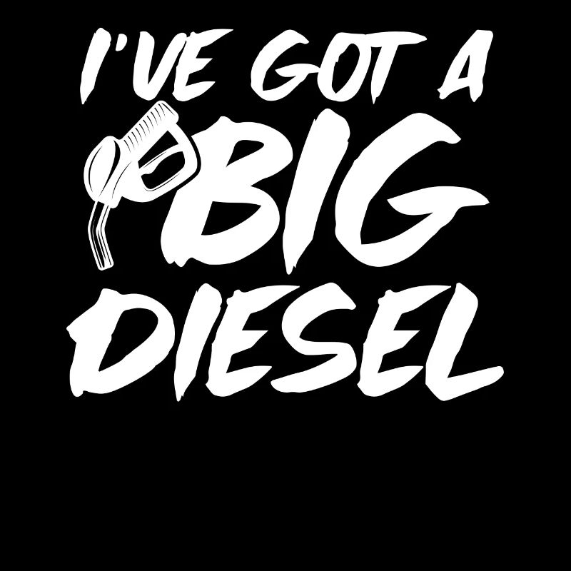 Ive Got A Big Diesel