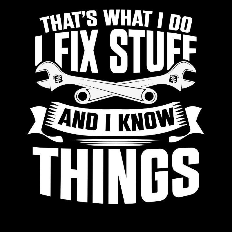 Thats What I Do I Fix Stuff And I Know Things