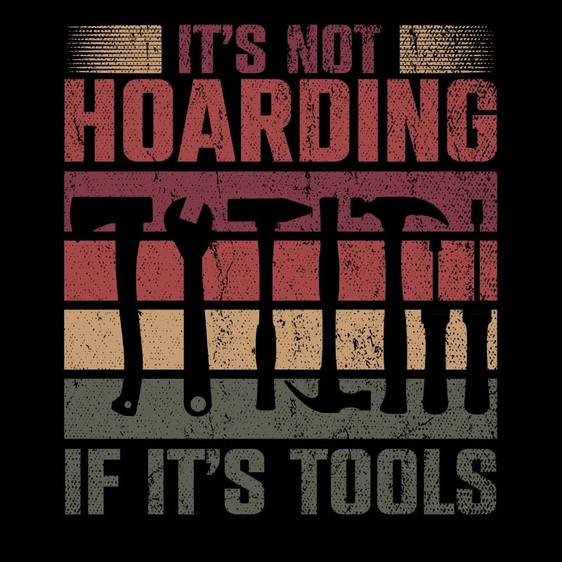 Its Not Hoarding If Its Tools Tool