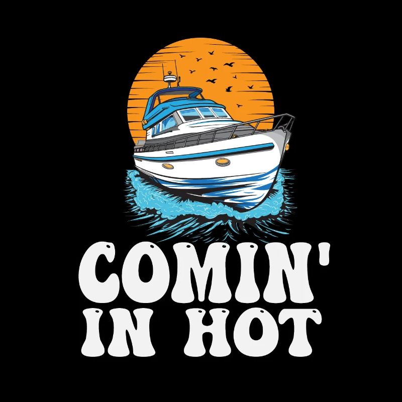 Funny Motorboating Quote Comin In Hot Pontooning