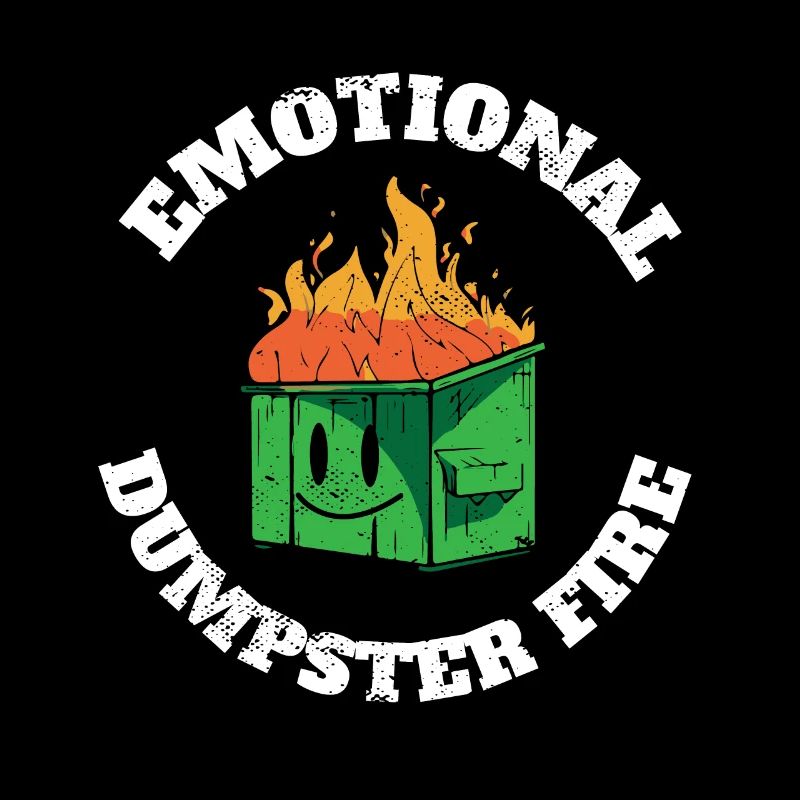 Emotional Dumpster Fire Emotional Heartbroken