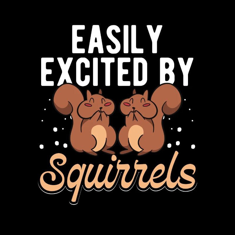 Easily Excited By Squirrels Funny Rodent Cool Fore