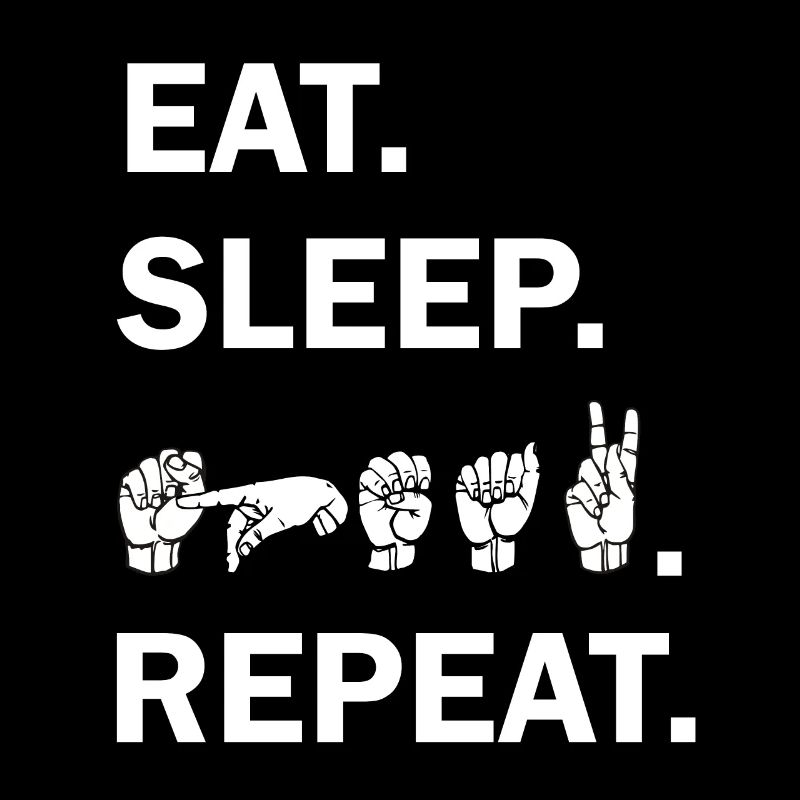 EAT SLEEP SPEAK REPEAT avec Sign Language DGS