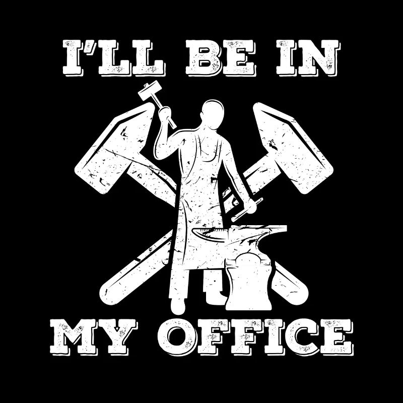 Ill be in my office Design for a blacksmith work