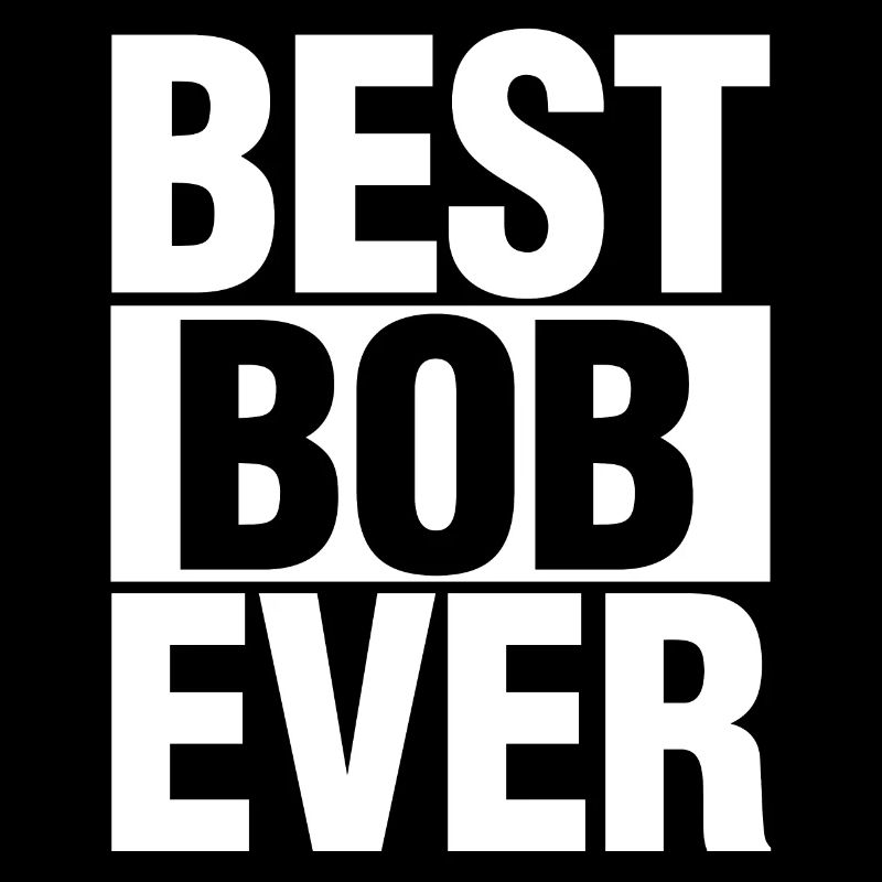 Best Bob Ever Funny Personalized First Name Bob