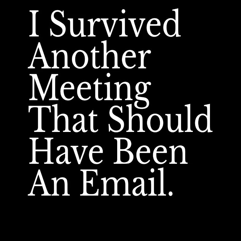 Survived Another Meeting