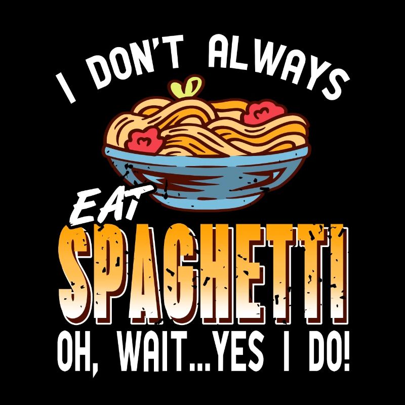 I Don't Always Eat Spaghetti Oh Wait Yes I Do!