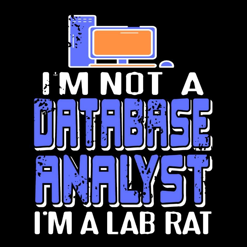 I'm Not A Database Analyst I'm A Lab Rat Funny
