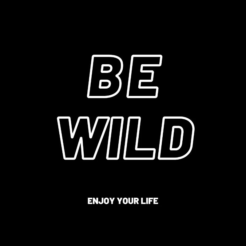 be wild