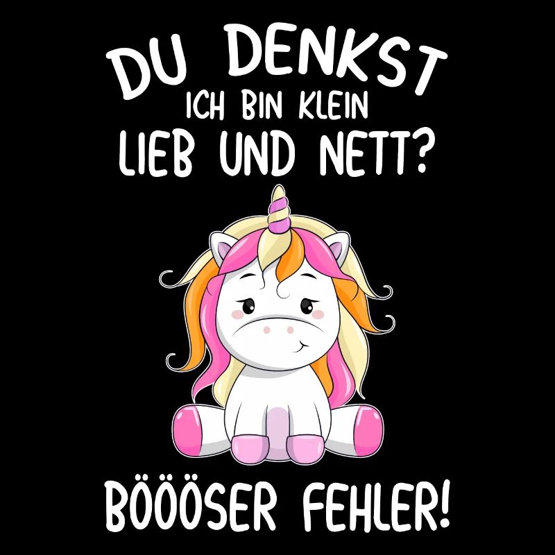 Du denkst ich bin klein lieb und nett Einhorn
