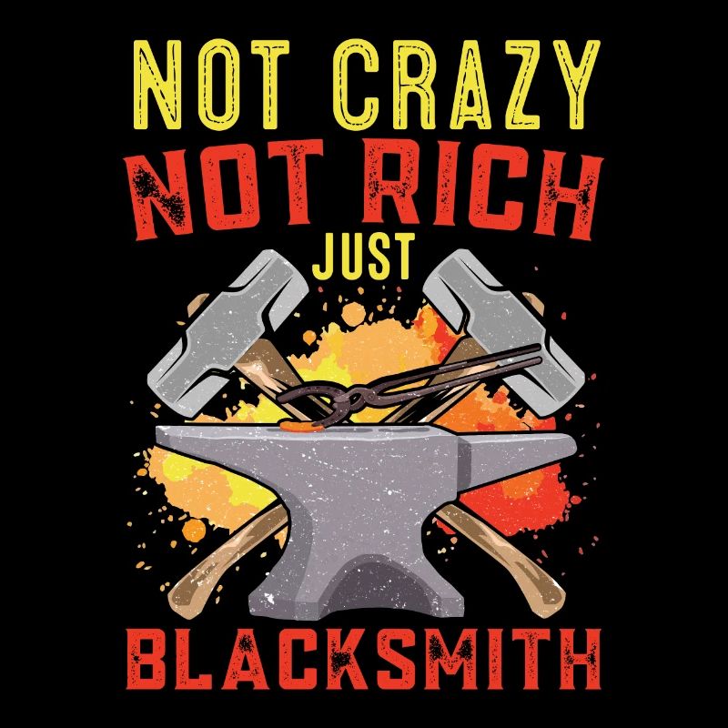 Not Crazy Not Rich Just Blacksmith Forging Gift