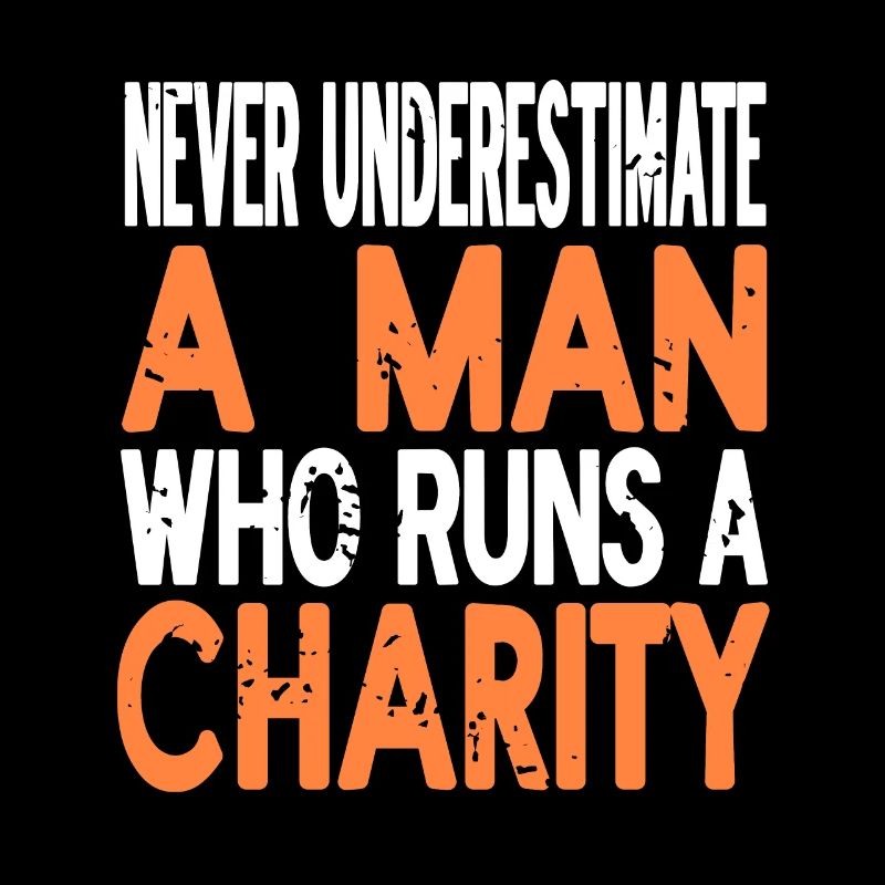 Never Underestimate A Man Who Runs A Charity Retro