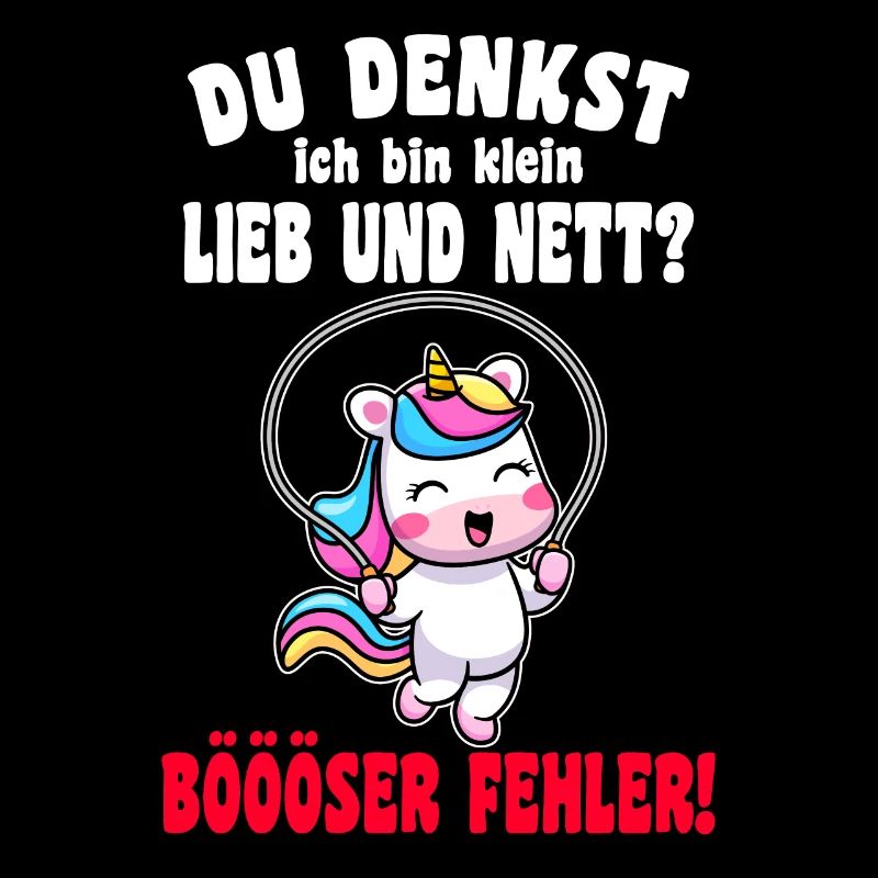 Du Denkst Ich Bin Klein Lieb Und Nett Einhorn