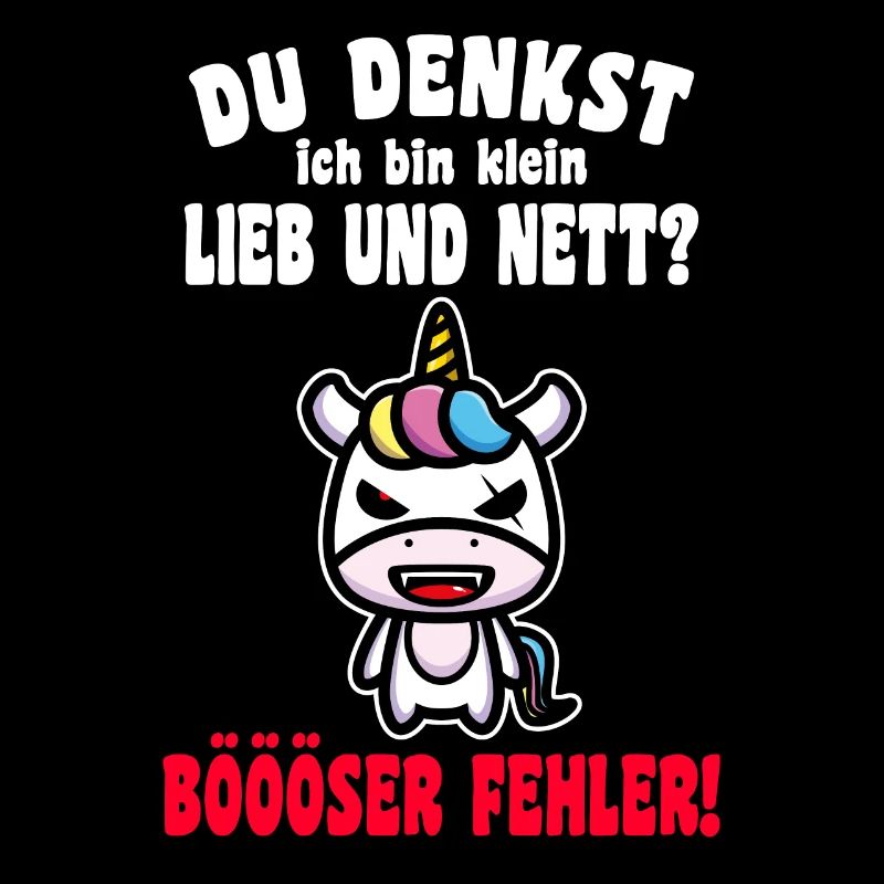 Du Denkst Ich Bin Klein Lieb Und Nett Einhorn